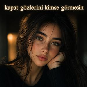 KAPAT GÖZLERİNİ.
