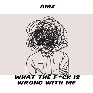 What the f**k is wrong with me