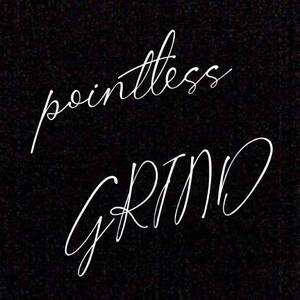 pointless GRIND