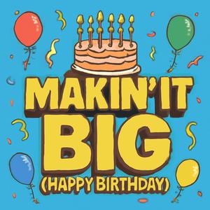 Makin' It Big (Happy Birthday)