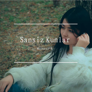 Sansiz Kunlar(致你)