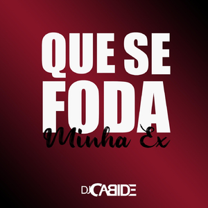 Que Se Foda Minha Ex