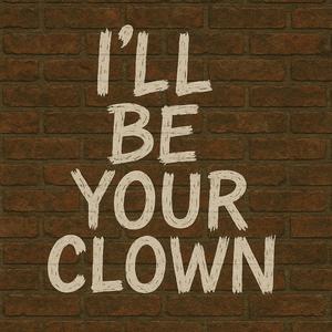 I'll be your clown
