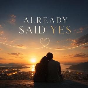 Already Said Yes