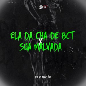 Ela da Cha de Bct X Sua Malvada