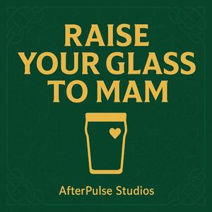 Raise Your Glass To Mam
