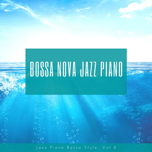 Bossa Nova Jazz Piano, Vol. 6