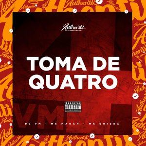 Toma de Quatro (feat. Mc Madan & Mc Dricka)