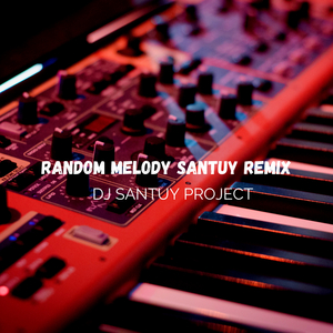 RANDOM MELODY SANTUY (Remiix)