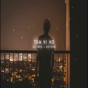 Tum Hi Ho Slowed + Reverb