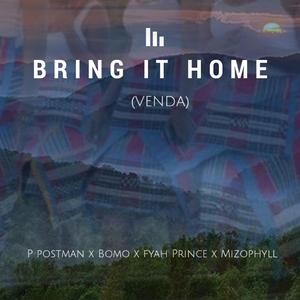 Bring it Home (feat. p postman, fyah prince & mizo phyll)