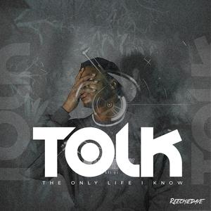 TOLK (the only life i know)