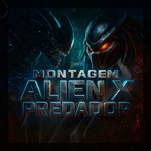MONTAGEM ALIEN X PREDADOR