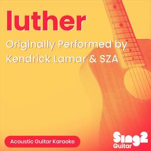 luther (Originally Performed by Kendrick Lamar & SZA) (Acoustic Guitar Karaoke)