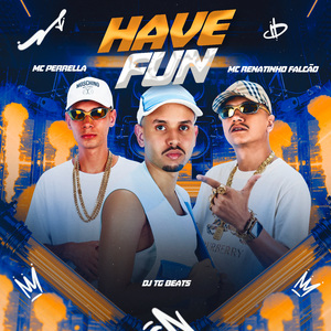 HAVE FUN