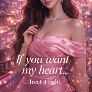 If you want my heart… Treat it right