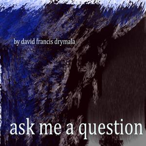 ASK ME A QUESTION