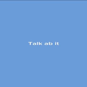 talk ab it