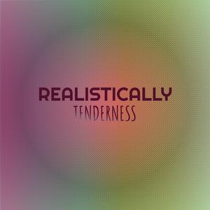 Realistically Tenderness
