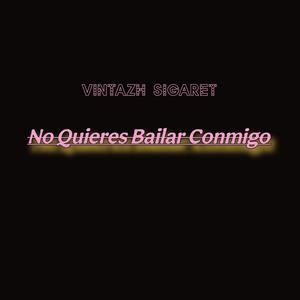 No Quieres Bailar Conmigo