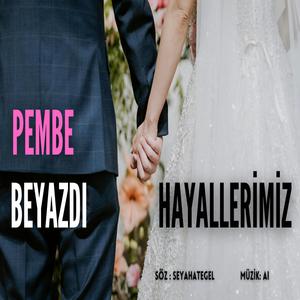 PEMBE BEYAZDI HAYALLERİMİZ