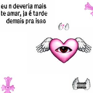 Eu N Deveria Mais Te Amar, Já É Tarde Demais pra Isso