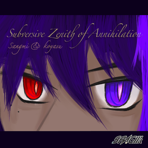 Subversive Zenith of Annihilation(ft.Koyasu)