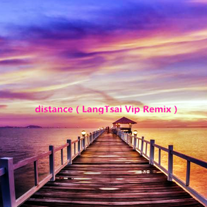 distance（LangTsai Vip Remix）