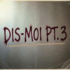 DIS-MOI Pt. 3
