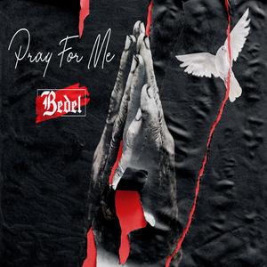 Pray for Me (feat. Bedel)