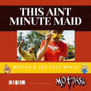 This aint Minute Maid (feat. Jay Fazo Music)