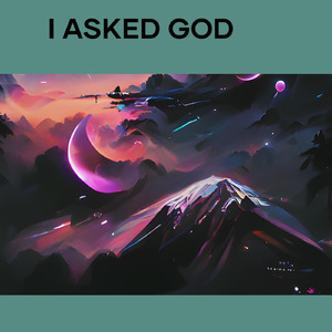 I asked God