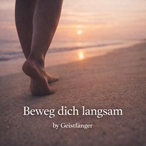 Beweg dich langsam
