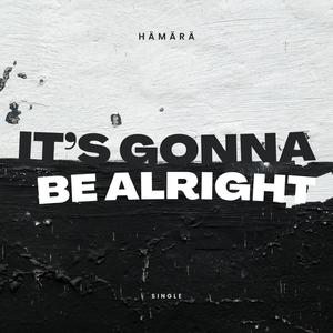 It's gonna be alright