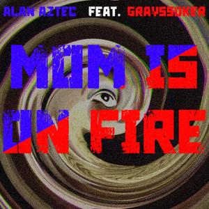 Mom Is on Fire (feat. Grayssoker)