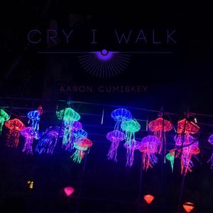 Cry, I Walk
