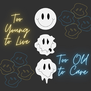Too Young to Live/Too Old to Care