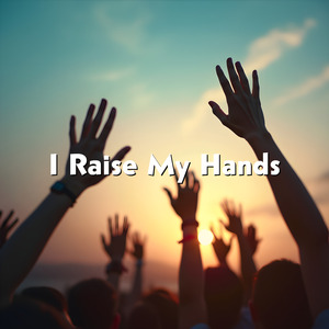 I Raise My Hands