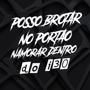 Posso Brotar no Portão Namorar Dentro do I30
