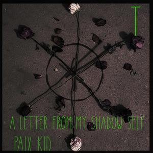 T: A Letter From My Shadow Self