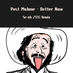 Post Malone - Better Now (Se-ah /SSS Remix)