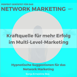Perfekt gerüstet für das Network Marketing, Vol. 1 (Kraftquelle für mehr Erfolg im Multi-Level-Marketing)