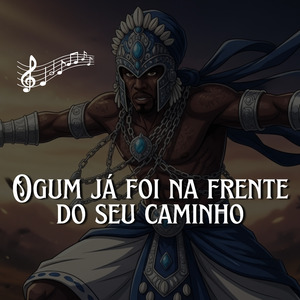 Ogum Já Foi na Frente do Seu Caminho