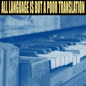All Language Is But A Poor Translation