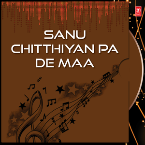 Saanu Chitthiyan Pa De Maa