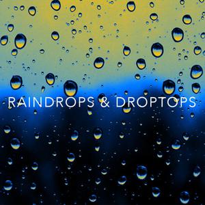 Raindrops & Droptops