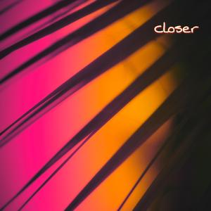 Closer