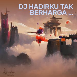 Dj Hadirku Tak Berharga Untukmu