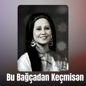 Bu Bağçadan Keçmisən
