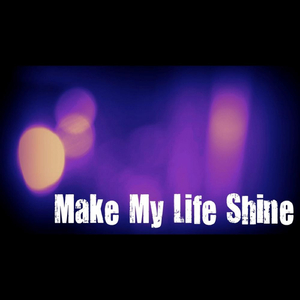Make My Life Shine
